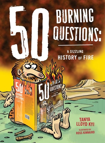 50 Burning Questions: A Sizzling History of Fire (50 Questions)