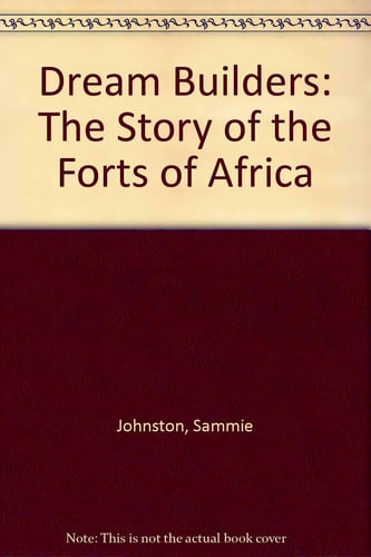 Dream Builders: The Story of the Forts of Africa