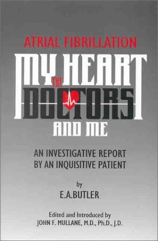 Atrial Fibrillation : My Heart, the Doctors, and Me