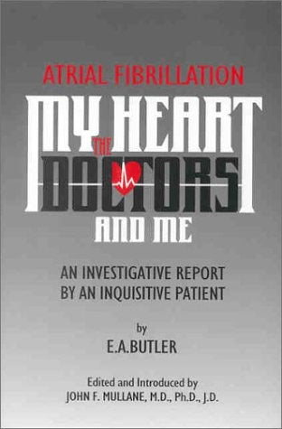 Atrial Fibrillation : My Heart, the Doctors, and Me