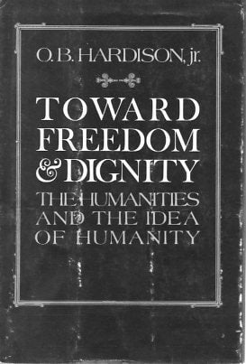 Toward Freedom and Dignity: The Humanities and the Idea of Humanity