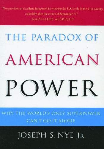 The Paradox of American Power: Why the World's Only Superpower Can't Go It Alone