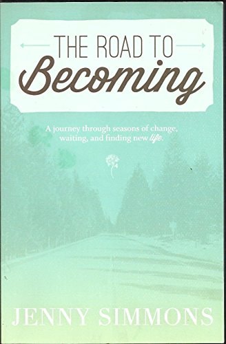 The Road To Becoming: A Journey Through Seasons Of Change Waiting, and Finding New Life