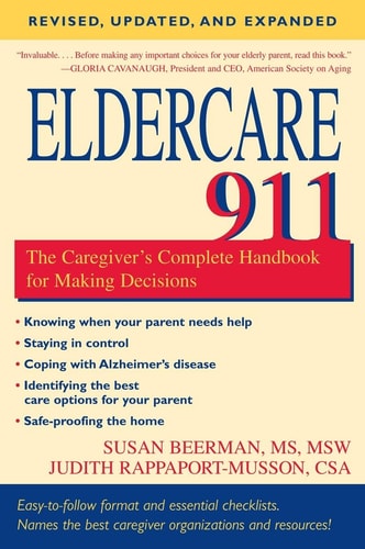 Eldercare 911: The Caregiver's Complete Handbook for Making Decisions (Revised, Updated and Expanded)
