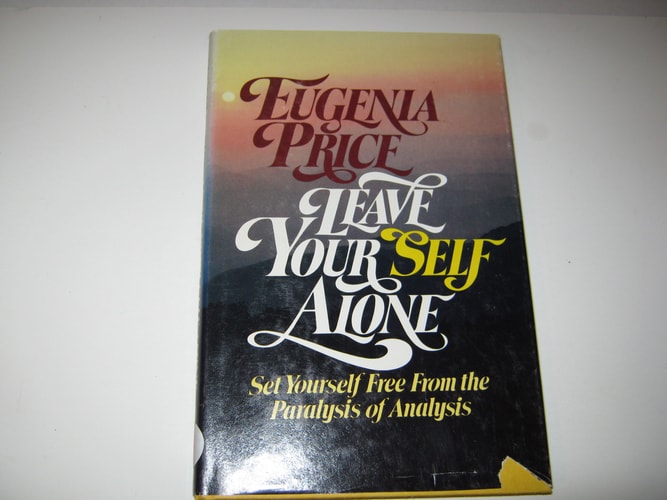Leave Your Self Alone: Set Yourself Free From the Paralysis of Analysis