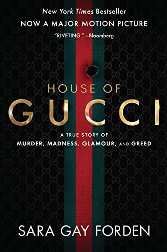 The House of Gucci [Movie Tie-In] A True Story of Murder, Madness, Glamour, and Greed: a Summer Beach Read