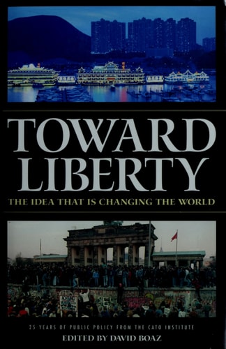 Toward Liberty: The Idea That Is Changing the World