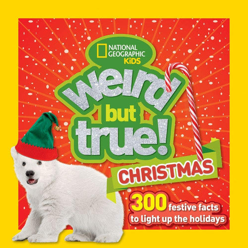 Weird But True Christmas 300 Festive Facts to Light Up the Holidays
