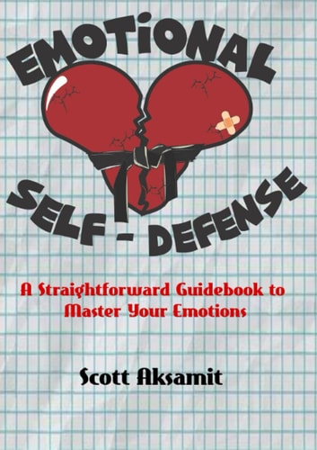 Emotional Self-Defense: A Straightforward Guidebook to Master Your Emotional State