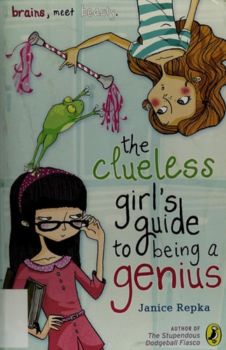 The Clueless Girl's Guide to Being a Genius