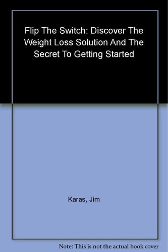 Flip the Switch: Discover the Weight-Loss Solution and the Secret to Getting Started