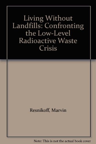Living Without Landfills: Confronting the Low-Level Radioactive Waste Crisis