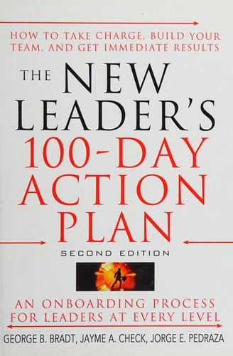 The New Leader's 100-Day Action Plan: How to Take Charge, Build Your Team, and Get Immediate Results