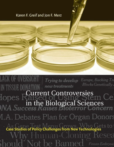 Current Controversies in the Biological Sciences: Case Studies of Policy Challenges from New Technologies (Basic Bioethics)