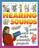 Science For Fun ~ Hearing Sounds (with easy-to-make scientific projects)