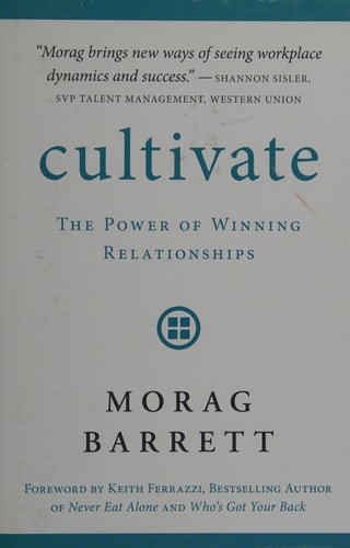 Cultivate: The Power of Winning Relationships