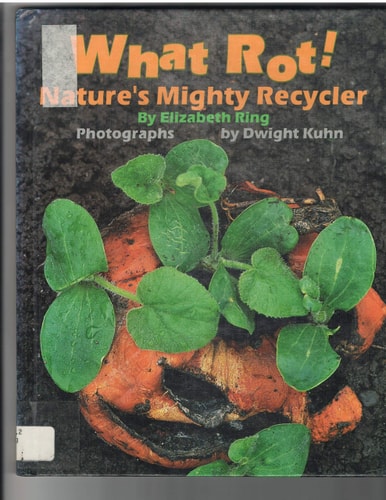 What Rot!: Nature's Mighty Recycler
