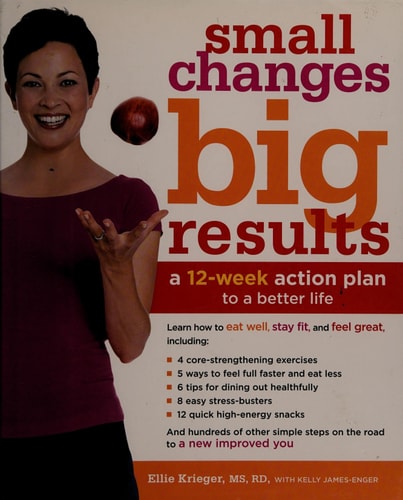 Small Changes, Big Results: A 12-Week Action Plan to a Better Life
