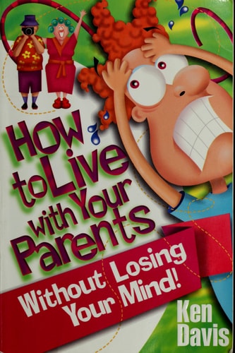 How to Live with Your Parents Without Losing Your Mind!
