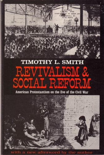 Revivalism & Social Reform: American Protestantism on the Eve of the Civil War