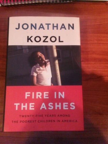 Fire in the Ashes: Twenty-Five Years Among the Poorest Children in America