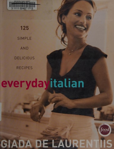 Everyday Italian 125 Simple and Delicious Recipes: A Cookbook