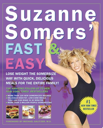 Suzanne Somers' Fast & Easy: Lose Weight the Somersize Way with Quick, Delicious Meals for the Entire Family!