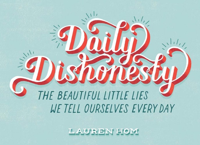 Daily Dishonesty: The Beautiful Little Lies We Tell Ourselves Every Day