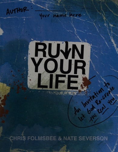 Ruin Your Life: An Invitation to Let God Re-create the Real You