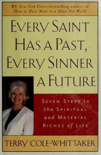 Every Saint Has a Past, Every Sinner a Future: Seven Steps to the Spiritual and Material Riches of Life