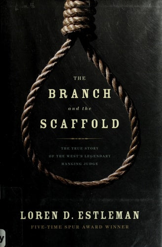 The Branch and the Scaffold: The True Story of the West's Hanging Judge