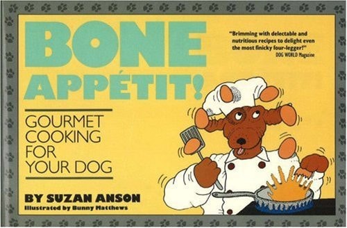 Bone Appétit!: Gourmet Cooking for Your Dog