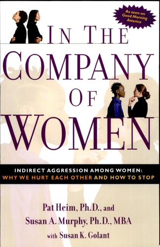 In the Company of Women: Indirect Aggression Among Women: Why We Hurt Each Other and How to Stop