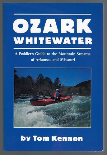 Ozark Whitewater A Paddler's Guide to the Mountain Streams of Arkansas and Missouri