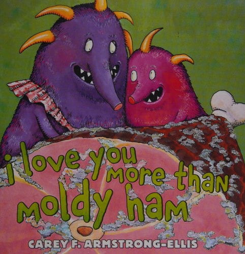 I Love You More Than Moldy Ham