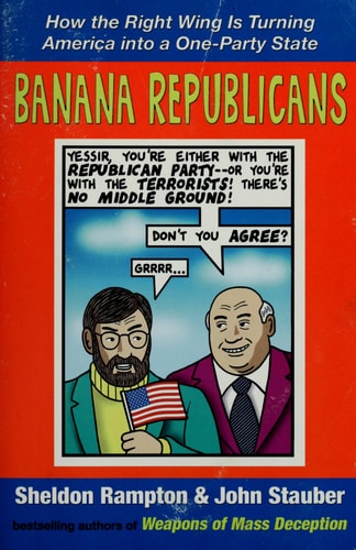 Banana Republicans: How the Right Wing is Turning America Into a One-Party State