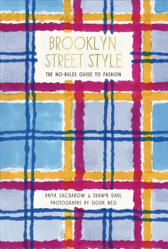 Brooklyn Street Style The No-Rules Guide to Fashion