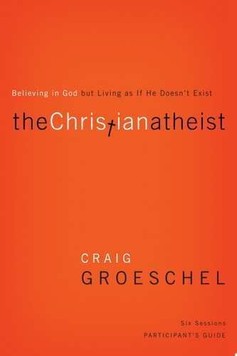 The Christian Atheist Participant's Guide: Believing in God but Living as If He Doesn't Exist
