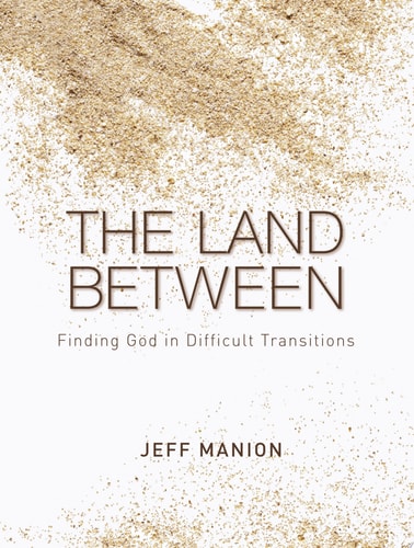 The Land Between: Finding God in Difficult Transitions