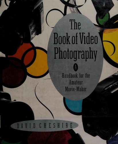 The Book of Video Photography A Handbook for the Amateur Movie-maker