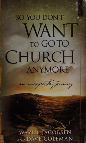 So You Don't Want to Go to Church Anymore: An Unexpected Journey