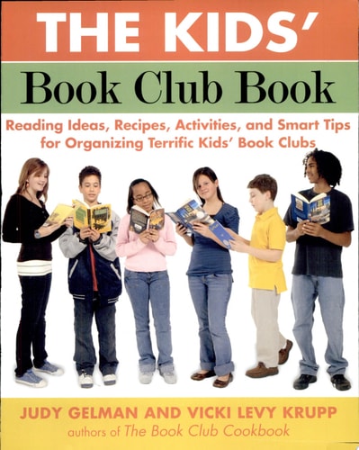 The Kids' Book Club Book: Reading Ideas, Recipes, Activities, and Smart Tips for Organizing Terrific Kids' Book Clubs
