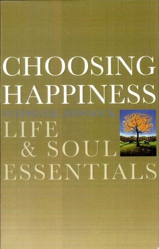Choosing Happiness: Life and Soul Essentials