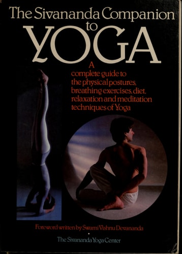 The Sivananda Companion to Yoga:  A Complete Guide to the Physical Postures, Breathing Exercises, Diet, Relaxation and Meditation Techniques of Yoga