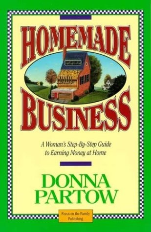 Homemade Business ~ A Woman's Step-By-Step Guide to Earning Money at Home