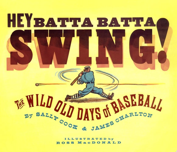Hey Batta Batta Swing!: The Wild Old Days of Baseball