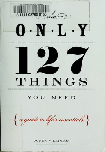The Only 127 Things You Need: A Guide To Life's Essentials