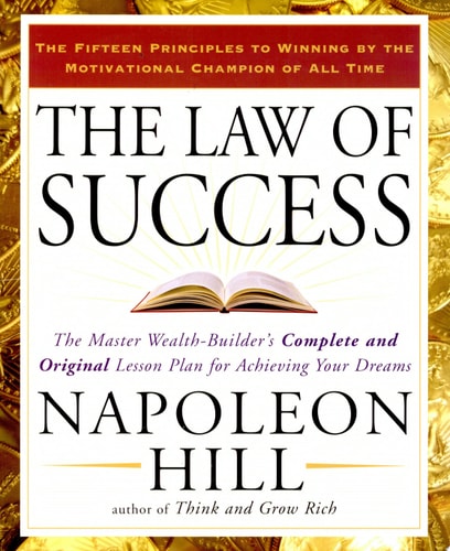 The Law of Success The Master Wealth-Builder's Complete and Original Lesson Plan for Achieving Your Dreams
