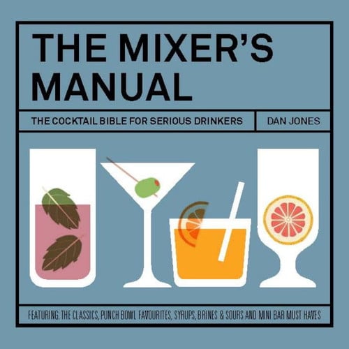 The Mixers Manual: The Cocktail Bible for Serious Drinkers