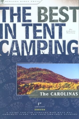 The Best in Tent Camping: The Carolinas: A Guide for Car Campers Who Hate RV's, Concrete Slabs, and Loud Portable Stereos